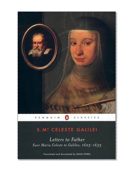 Letters to Father: Suor Maria Celeste to Galileo, 1623-1633 (Penguin Classics)