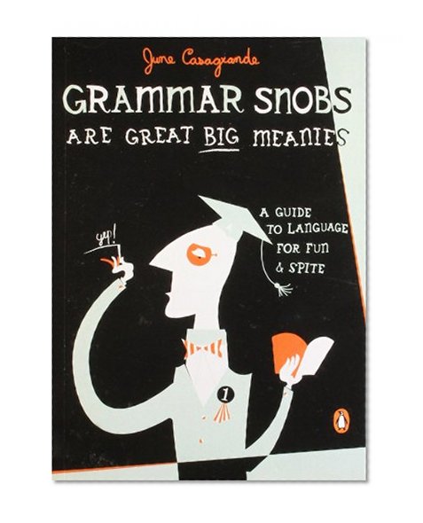 Book Cover Grammar Snobs Are Great Big Meanies: A Guide to Language for Fun and Spite