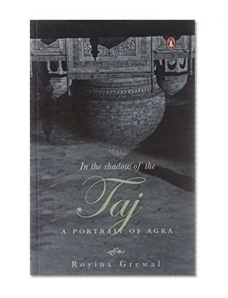In the Shadow of the Taj: A Portrait of Agra