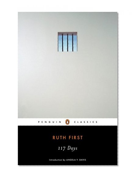 117 Days: An Account of Confinement and Interrogation Under the South African 90-Day Detention Law (Penguin Classics)