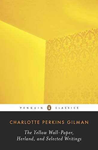 Book Cover The Yellow Wall-Paper, Herland, and Selected Writings (Penguin Classics)