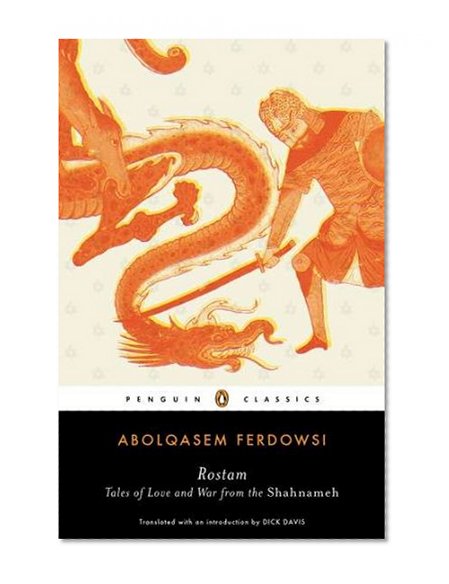 Rostam: Tales of Love and War from the Shahnameh (Penguin Classics)