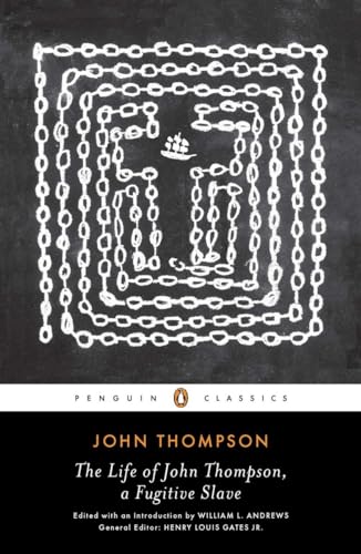 The Life of John Thompson, a Fugitive Slave: Containing His History of 25 Years in Bondage, and His Providential Escape (Penguin Classics)