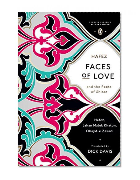 Faces of Love: Hafez and the Poets of Shiraz (Penguin Classics Deluxe Edition)