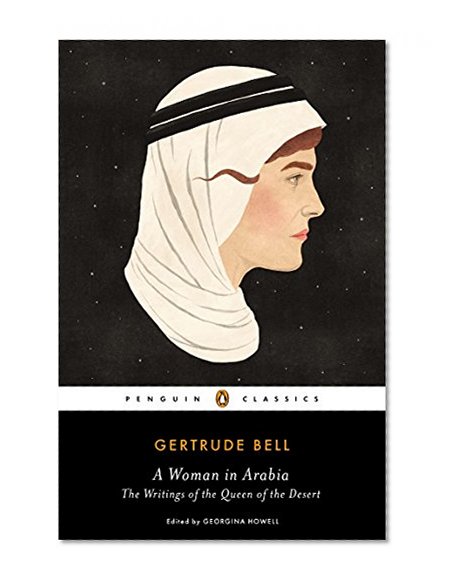 A Woman in Arabia: The Writings of the Queen of the Desert (Penguin Classics)