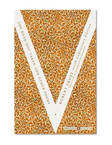 The Road Not Taken and Other Poems: (Penguin Classics Deluxe Edition)
