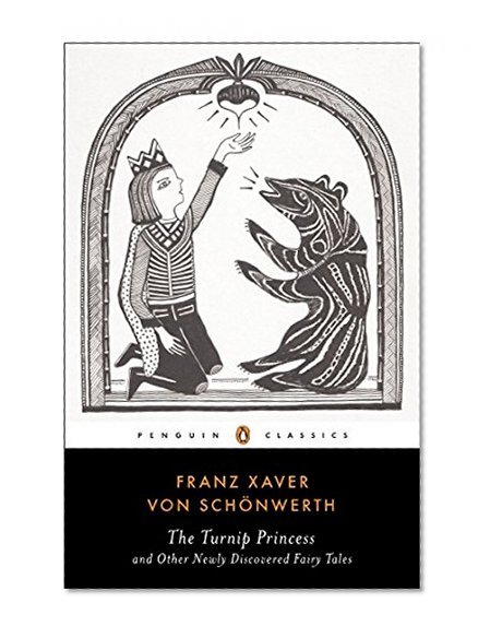 The Turnip Princess and Other Newly Discovered Fairy Tales (Penguin Classics)