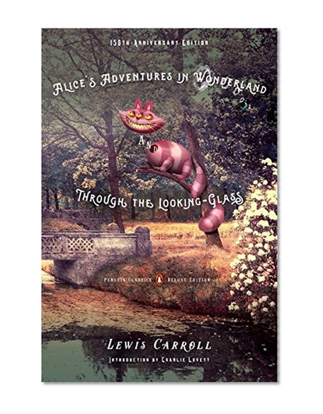 Alice's Adventures in Wonderland and Through the Looking-Glass: 150th-Anniversary Edition (Penguin Classics Deluxe Edition)