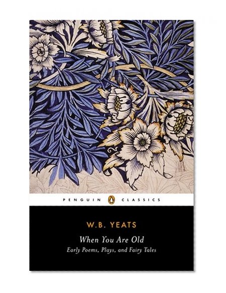 When You Are Old: Early Poems, Plays, and Fairy Tales