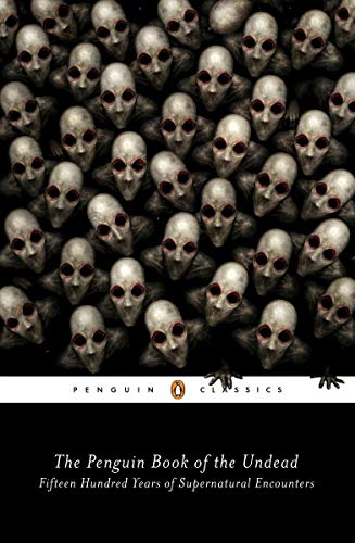 The Penguin Book of the Undead: Fifteen Hundred Years of Supernatural Encounters (Penguin Classics)