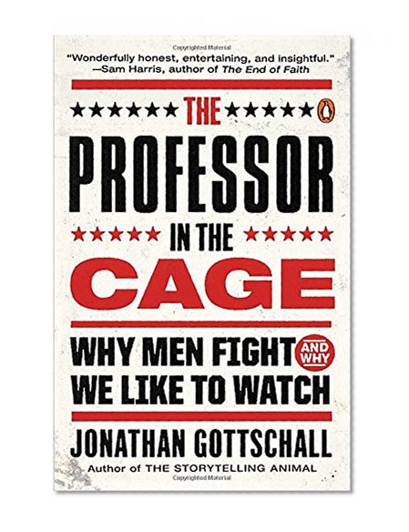 Book Cover The Professor in the Cage: Why Men Fight and Why We Like to Watch