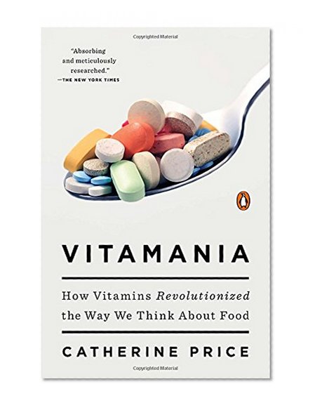 Vitamania: How Vitamins Revolutionized the Way We Think About Food