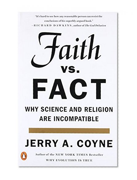 Faith Versus Fact: Why Science and Religion Are Incompatible