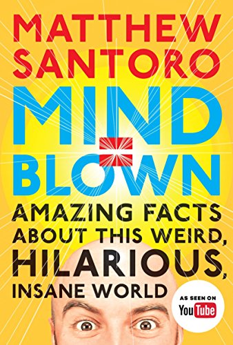 Book Cover Mind = Blown: Amazing Facts About This Weird, Hilarious, Insane World