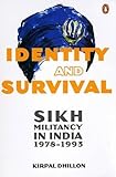 Identity and Survival: Sikh Militancy in India 1978-1993
