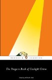 The Penguin Book of Gaslight Crime: Con Artists, Burglars, Rogues, and Scoundrels from the Timeof Sherlock Holmes (Penguin Classics)