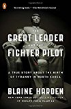 The Great Leader and the Fighter Pilot: A True Story About the Birth of Tyranny in North Korea