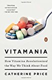 Vitamania: How Vitamins Revolutionized the Way We Think About Food