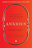 Anxious: Using the Brain to Understand and Treat Fear and Anxiety
