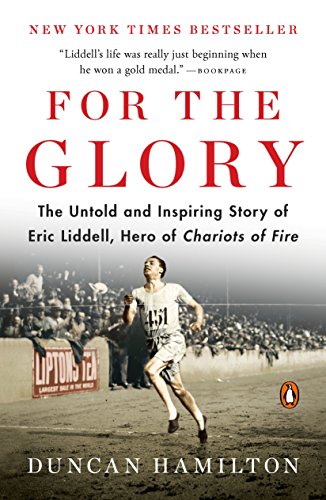 Book Cover For the Glory: The Untold and Inspiring Story of Eric Liddell, Hero of Chariots of Fire