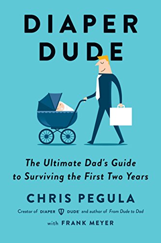 Book Cover Diaper Dude: The Ultimate Dad's Guide to Surviving the First Two Years