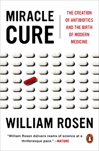 Book Cover Miracle Cure: The Creation of Antibiotics and the Birth of Modern Medicine