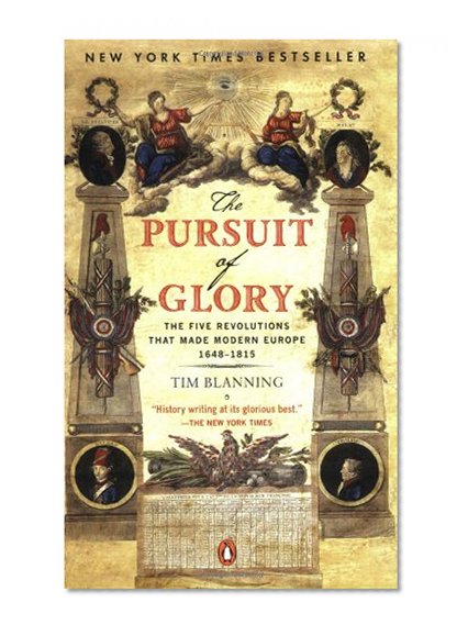 Book Cover The Pursuit of Glory: The Five Revolutions that Made Modern Europe: 1648-1815 (The Penguin History of Europe)