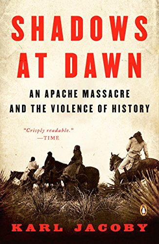 Book Cover Shadows at Dawn: An Apache Massacre and the Violence of History (The Penguin History of American Life)