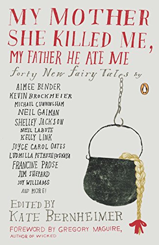 Book Cover My Mother She Killed Me, My Father He Ate Me: Forty New Fairy Tales
