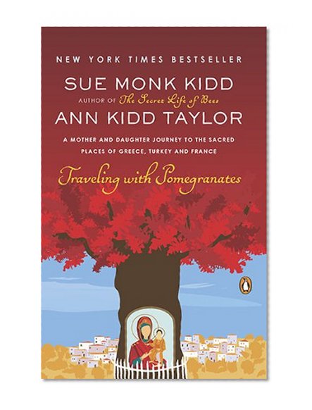 Book Cover Traveling with Pomegranates: A Mother and Daughter Journey to the Sacred Places of Greece, Turkey, and France