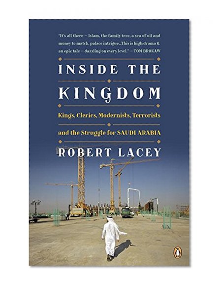 Book Cover Inside the Kingdom: Kings, Clerics, Modernists, Terrorists, and the Struggle for Saudi Arabia