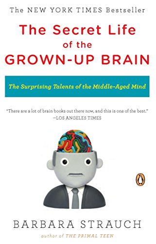 Book Cover The Secret Life of the Grown-up Brain: The Surprising Talents of the Middle-Aged Mind