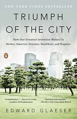 Book Cover Triumph of the City: How Our Greatest Invention Makes Us Richer, Smarter, Greener, Healthier, and Happier