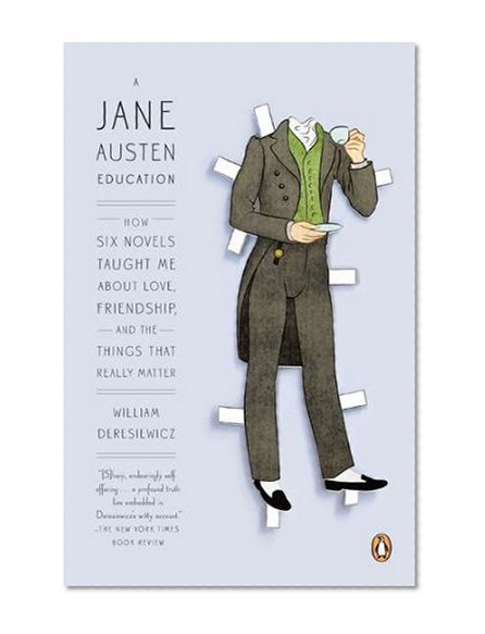 Book Cover A Jane Austen Education: How Six Novels Taught Me About Love, Friendship, and the Things That Really Matter