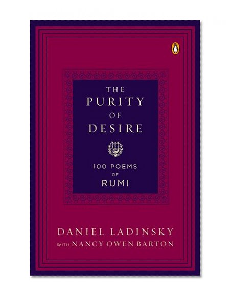 Book Cover The Purity of Desire: 100 Poems of Rumi
