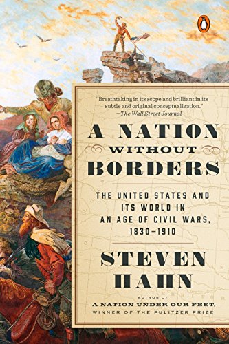 Book Cover A Nation Without Borders: The United States and Its World in an Age of Civil Wars, 1830-1910 (The Penguin History of the United States)