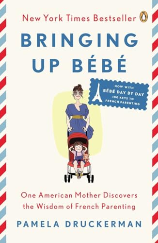 Book Cover Bringing Up BÃ©bÃ©: One American Mother Discovers the Wisdom of French Parenting (now with BÃ©bÃ© Day by Day: 100 Keys to French Parenting)