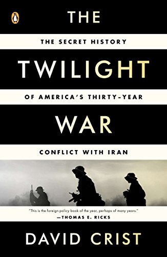 Book Cover The Twilight War: The Secret History of America's Thirty-Year Conflict with Iran