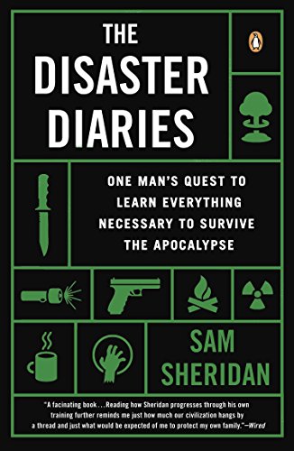 Book Cover The Disaster Diaries: One Man's Quest to Learn Everything Necessary to Survive the Apocalypse