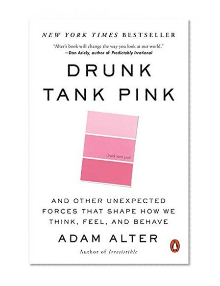 Book Cover Drunk Tank Pink: And Other Unexpected Forces That Shape How We Think, Feel, and Behave