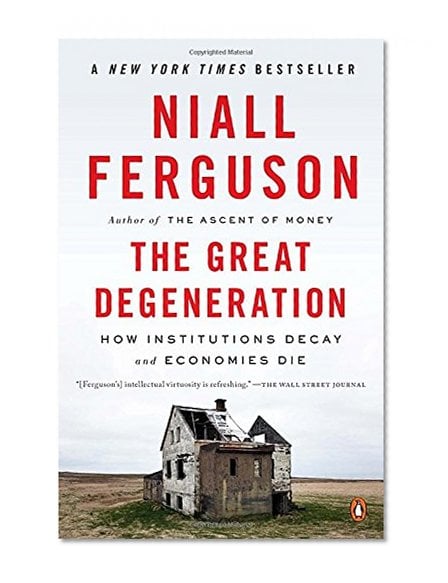 Book Cover The Great Degeneration: How Institutions Decay and Economies Die