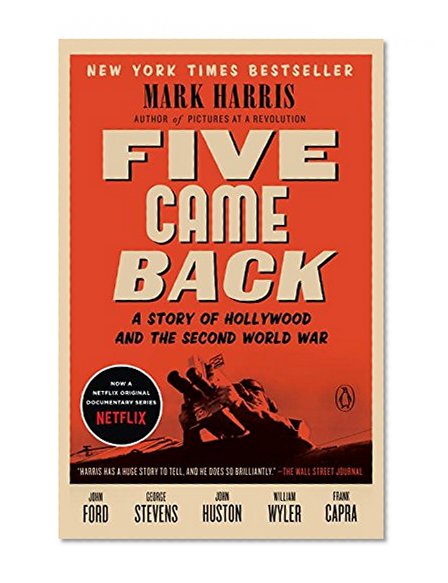 Five Came Back: A Story of Hollywood and the Second World War