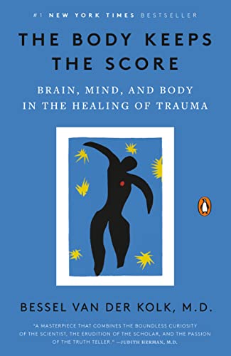 Book Cover The Body Keeps the Score: Brain, Mind, and Body in the Healing of Trauma