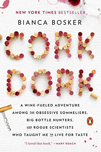 Book Cover Cork Dork: A Wine-Fueled Adventure Among the Obsessive Sommeliers, Big Bottle Hunters, and Rogue Scientists Who Taught Me to Live for Taste