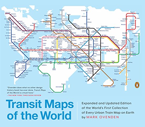 Book Cover Transit Maps of the World: Expanded and Updated Edition of the World's First Collection of Every Urban Train Map on Earth