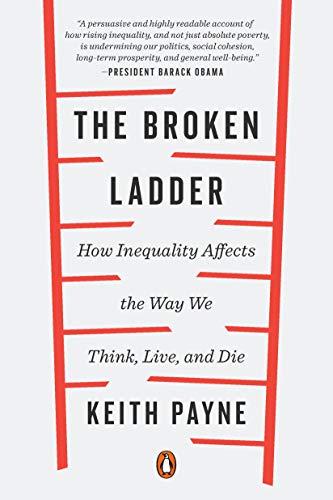 Book Cover The Broken Ladder: How Inequality Affects the Way We Think, Live, and Die