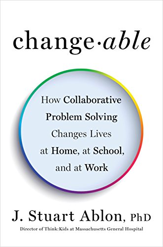 Book Cover Changeable: How Collaborative Problem Solving Changes Lives at Home, at School, and at Work