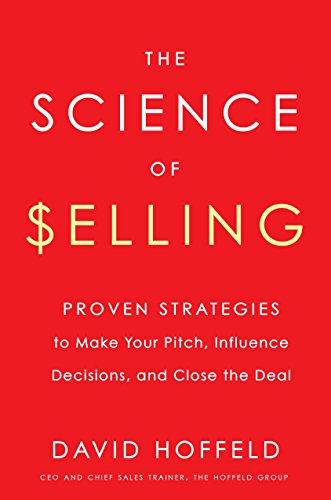 Book Cover The Science of Selling: Proven Strategies to Make Your Pitch, Influence Decisions, and Close the Deal