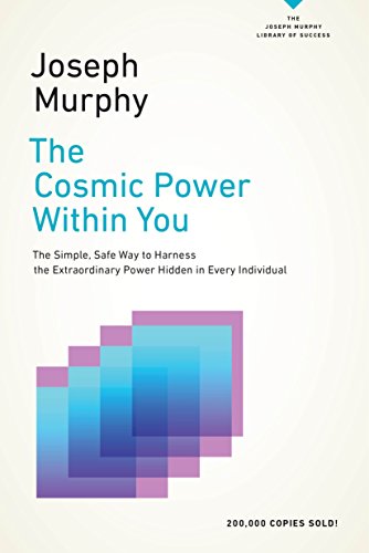 Book Cover The Cosmic Power Within You: The Simple, Safe Way to Harness the Extraordinary Power Hidden in Every Individual (The Joseph Murphy Library of Success Series)