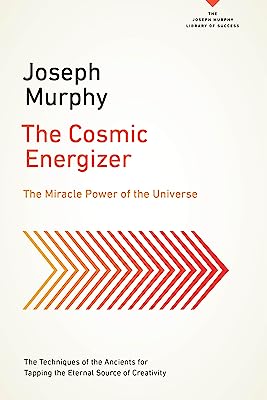 Book Cover The Cosmic Energizer: The Miracle Power of the Universe (The Joseph Murphy Library of Success Series)